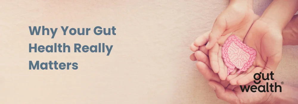 Why Your Gut Health Really Matters