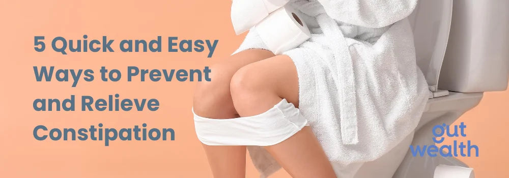 5 Quick and Easy Ways to Prevent and Relieve Constipation