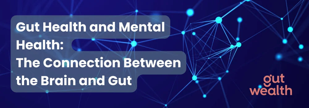 Gut Health and Mental Health: The Connection Between the Brain and Gut