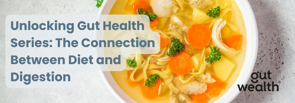 Unlocking Gut Health Series: The Connection Between Diet and Digestion