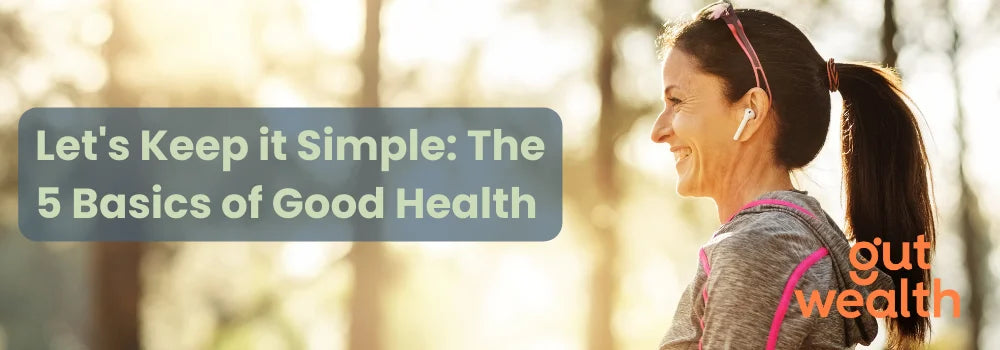 Let's Keep it Simple: The 5 Basics of Good Health
