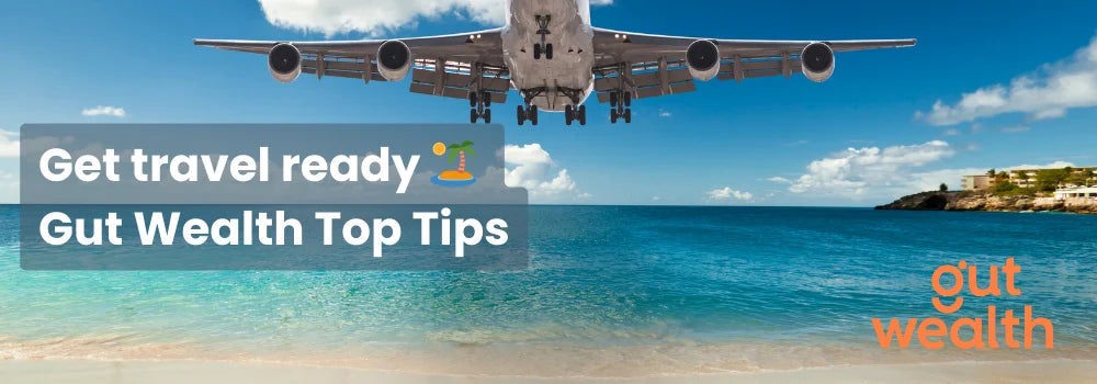 Get travel ready - Gut Wealth Top Tips